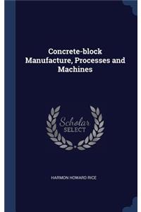 Concrete-block Manufacture, Processes and Machines