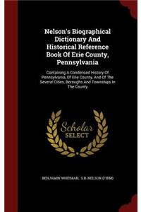 Nelson's Biographical Dictionary And Historical Reference Book Of Erie County, Pennsylvania