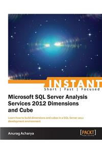 Instant Microsoft SQL Server Analysis Services 2012 Dimensions and Cube