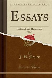 Essays, Vol. 2 of 2: Historical and Theological (Classic Reprint)