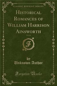 Historical Romances of William Harrison Ainsworth, Vol. 16 (Classic Reprint)