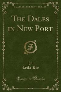 The Dales in New Port (Classic Reprint)