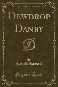 Dewdrop Danby (Classic Reprint)