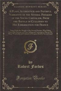 A Plain, Authentick and Faithful Narrative of the Several Passages of the Young Chevalier, from the Battle of Culloden to His Embarkation for France