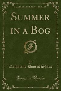 Summer in a Bog (Classic Reprint)