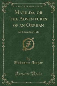 Matilda, or the Adventures of an Orphan