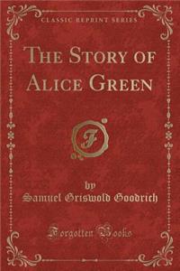 The Story of Alice Green (Classic Reprint)