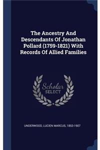 The Ancestry And Descendants Of Jonathan Pollard (1759-1821) With Records Of Allied Families