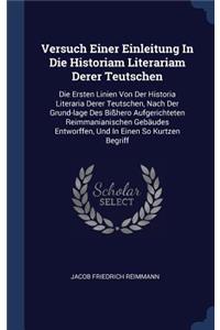Versuch Einer Einleitung In Die Historiam Literariam Derer Teutschen