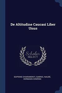 DE ALTITUDINE CAUCASI LIBER UNUS