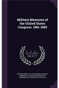 Military Measures of the United States Congress. 1861-1865