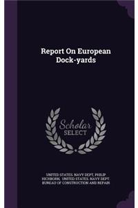 Report on European Dock-Yards
