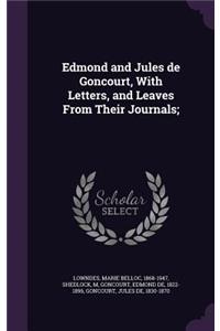 Edmond and Jules de Goncourt, With Letters, and Leaves From Their Journals;