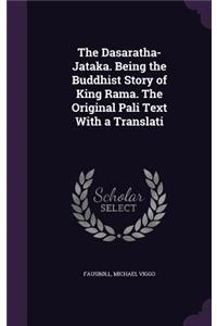 Dasaratha-Jataka. Being the Buddhist Story of King Rama. The Original Pali Text With a Translati