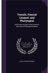 Tonsils, Faucial Lingual, and Pharyngeal