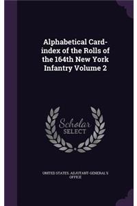 Alphabetical Card-index of the Rolls of the 164th New York Infantry Volume 2