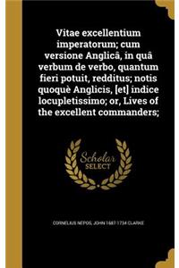 Vitae Excellentium Imperatorum; Cum Versione Anglica, in Qua Verbum de Verbo, Quantum Fieri Potuit, Redditus; Notis Quoque Anglicis, [Et] Indice Locupletissimo; Or, Lives of the Excellent Commanders;