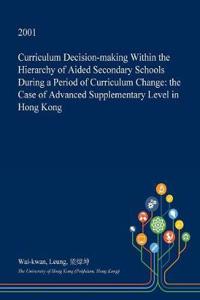 Curriculum Decision-Making Within the Hierarchy of Aided Secondary Schools During a Period of Curriculum Change