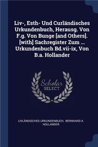 Liv-, Esth- Und Curländisches Urkundenbuch, Herausg. Von F.g. Von Bunge [and Others]. [with] Sachregister Zum ... Urkundenbuch Bd.vii-ix, Von B.a. Hollander