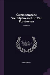 Österreichische Vierteljahresschrift Für Forstwesen; Volume 1