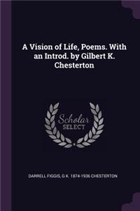 A Vision of Life, Poems. With an Introd. by Gilbert K. Chesterton