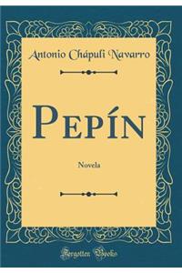 Pepï¿½n: Novela (Classic Reprint)