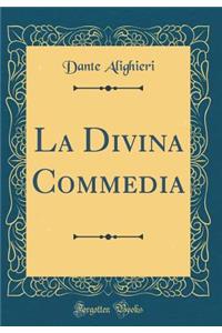 La Divina Commedia (Classic Reprint)