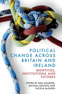 Political Change across Britain and Ireland: Identities, Institutions and Futures