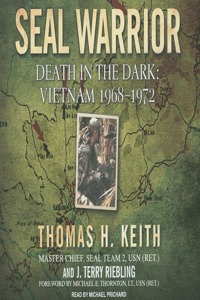 Seal Warrior: Death in the Dark: Vietnam 1968-1972