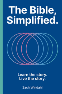 The Bible, Simplified: Learn the Story, Live the Story