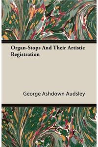 Organ-Stops and Their Artistic Registration