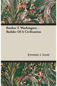 Booker T. Washington - Builder of a Civilization
