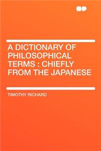 A Dictionary of Philosophical Terms: Chiefly from the Japanese