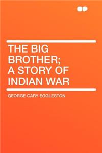 The Big Brother; A Story of Indian War