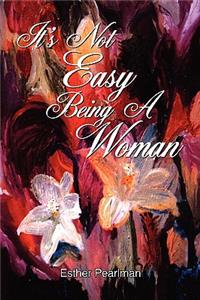 It's Not Easy Being A Woman