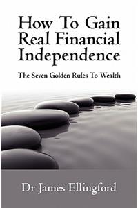 How To Gain Real Financial Independence
