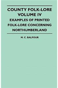 County Folk-Lore Volume IV - Examples Of Printed Folk-Lore Concerning Northumberland