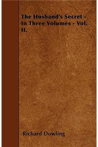 The Husband's Secret - In Three Volumes - Vol. II.