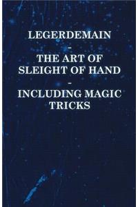 Legerdemain - The Art of Sleight of Hand - Including Magic Tricks