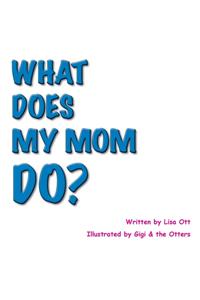 What Does My Mom Do?