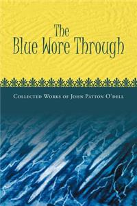 Blue Wore Through: Collected Works of John Patton O'Dell