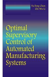 Optimal Supervisory Control of Automated Manufacturing Systems