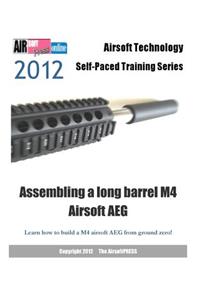 2012 Airsoft Technology Self-Paced Training Series Assembling a long barrel M4 Airsoft AEG