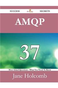 Amqp 37 Success Secrets - 37 Most Asked Questions on Amqp - What You Need to Know