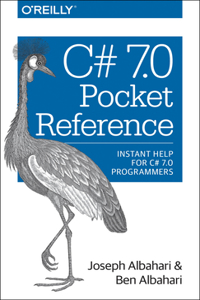 C# 7.0 Pocket Reference: Instant Help for C# 7.0 Programmers