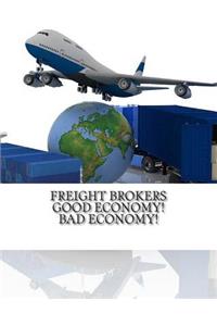 Freight Brokers Good Economy! Bad Economy