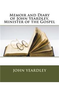 Memoir and Diary of John Yeardley, Minister of the Gospel