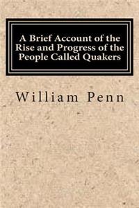 A Brief Account of the Rise and Progress of the People Called Quakers