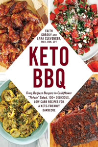 Keto BBQ: From Bunless Burgers to Cauliflower Potato Salad, 100+ Delicious, Low-Carb Recipes for a Keto-Friendly Barbecue