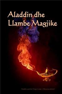 Aladdin Dhe Llambe Magjike: Aladdin and the Magic Lamp (Albanian Edition)